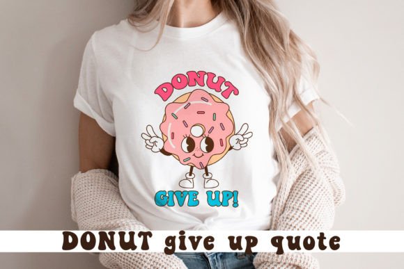 Donut Give Up. Cute Donut Quote Graphics for Crafts