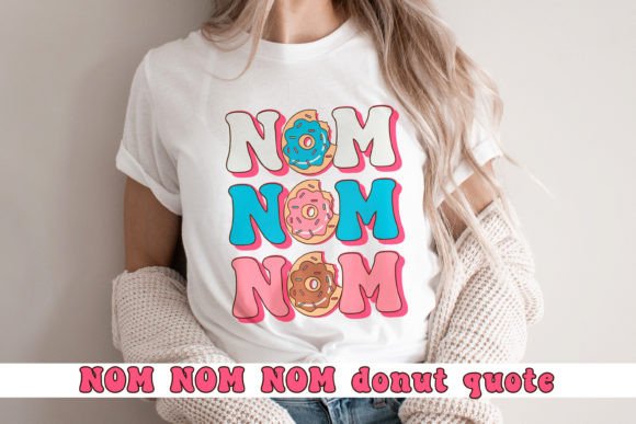 NOM NOM NOM. Cute Donut Quote SVG — Crafts & Graphics for Local Brands