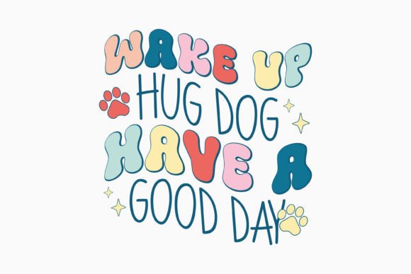 Wake Up Hug Retro Dog Quote SVG Graphics for Crafts